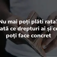 Nu mai poți plăti rata? Iată ce drepturi ai și ce poți face concret