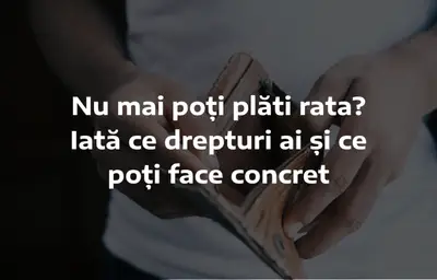 Nu mai poți plăti rata? Iată ce drepturi ai și ce poți face concret