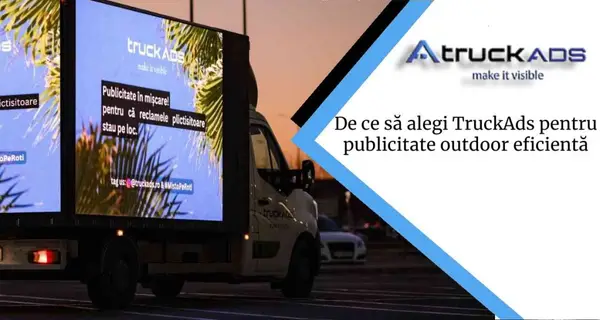 De ce să alegi TruckAds ca un partener pentru publicitate outdoor eficientă