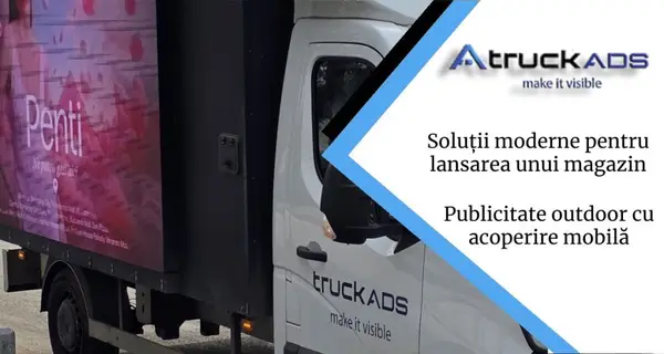 Soluții moderne pentru lansarea unui magazin: publicitate outdoor cu acoperire mobilă