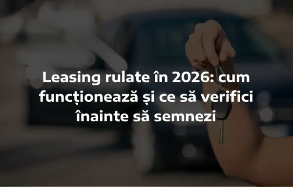 Leasing rulate în 2026: cum funcționează și ce să verifici înainte să semnezi